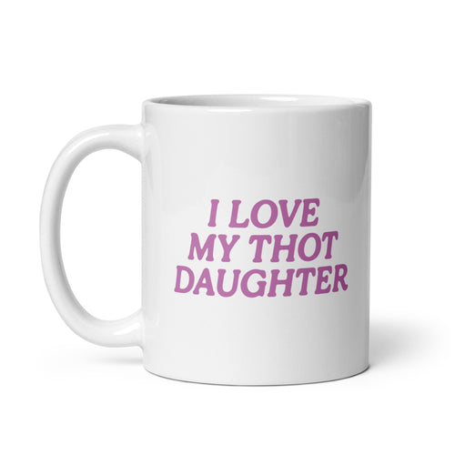 i love my thot daughter mug