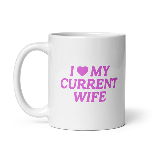 i <3 my current wife mug
