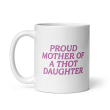 Load image into Gallery viewer, proud mother of a thot daughter mug
