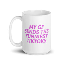 Load image into Gallery viewer, my gf sends the funniest tiktoks mug