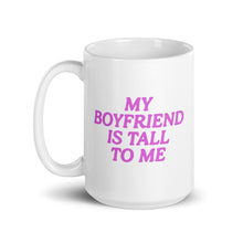 Load image into Gallery viewer, my bf is tall to me mug