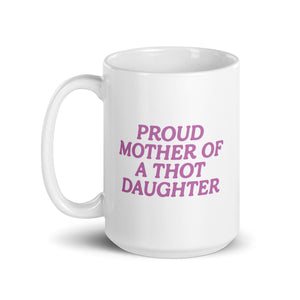 proud mother of a thot daughter mug